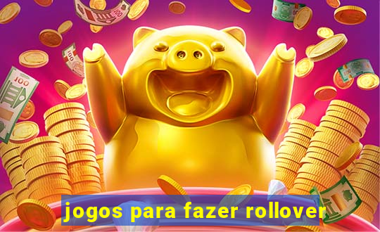 jogos para fazer rollover